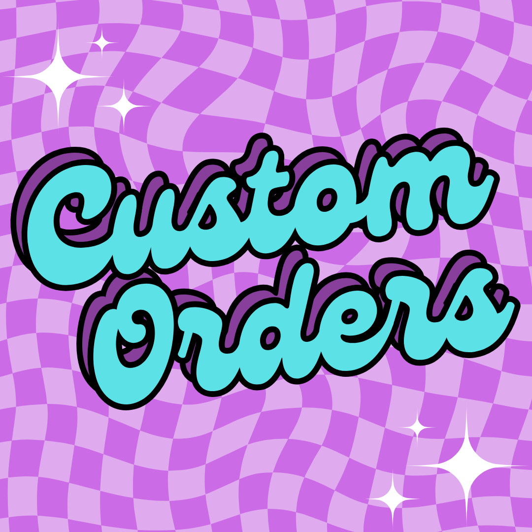 CUSTOM ORDERS