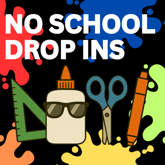NO SCHOOL DROP INS 2025 - 2026