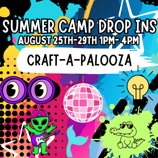 WEEK 6:CRAFT-A- PALOOZA DROP INS