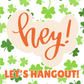 3/21/25 @ 6:30: HEY! Let's Hangout...Women's Club