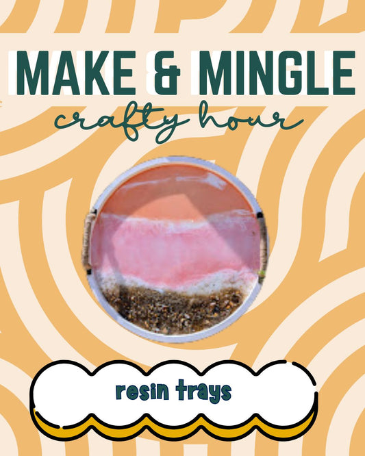 7/8/25 - MAKE & MINGLE: Resin Trays