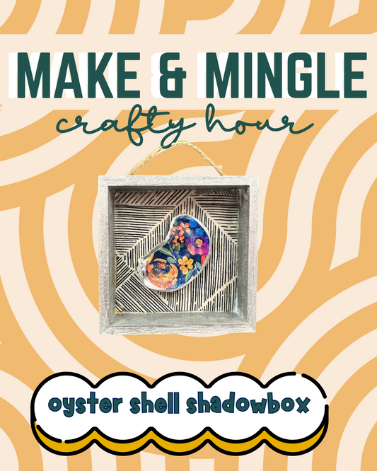 7/15/25 - MAKE & MINGLE: Oyster Shell Project