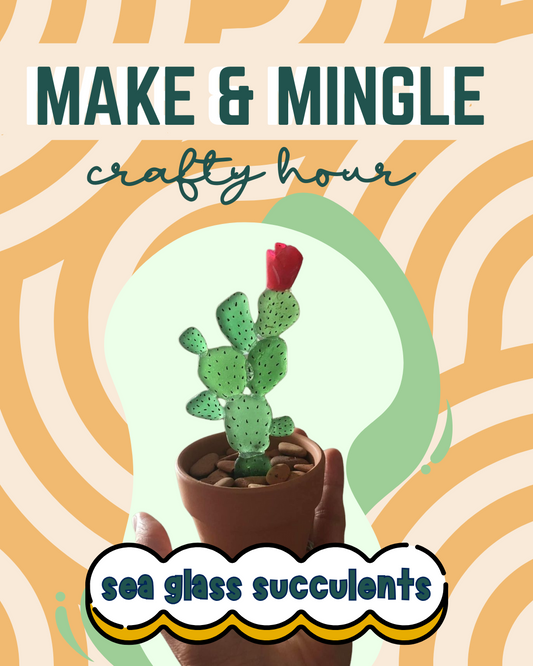 8/12/25 - MAKE & MINGLE: Sea Glass Succulents