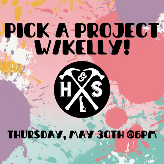5/30/24 @ 6pm Pick a Project w/ Kelly