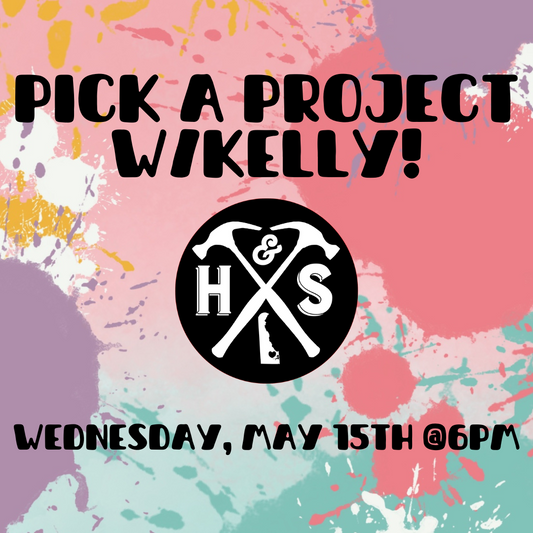 5/15/24 @ 6pm Pick a Project w/ Kelly