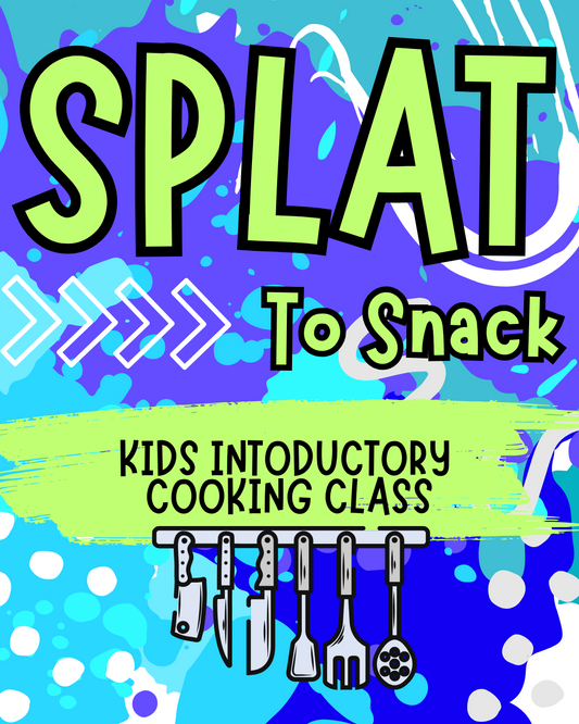 7/10- SPLAT To Snack: Kids Introductory Cooking Class
