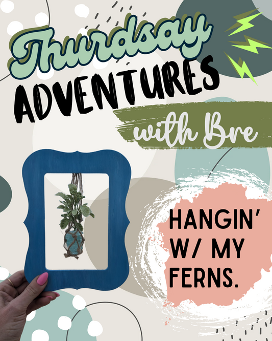 5/1/25 @ 5:30 Hangin' with My FERNS Workshop